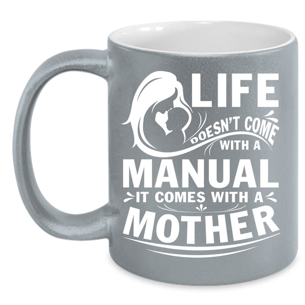 Life Doesn't Come With A Manual Coffee Mug, Cool Mother Coffee Cup