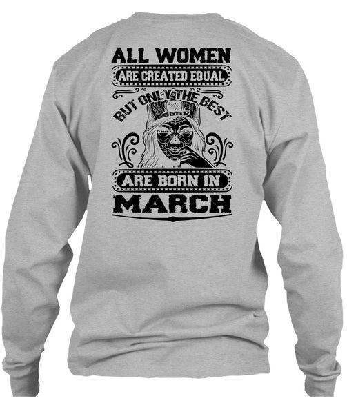 Only The Best Are Born In March T Shirt, All Women Are Created Equal T Shirt