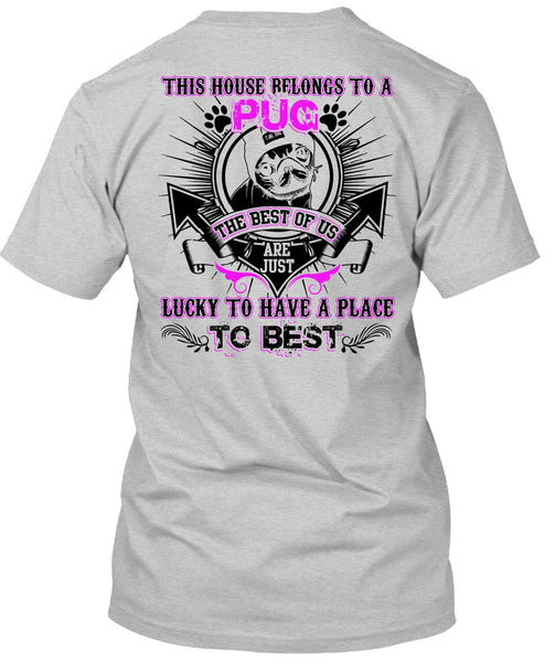 This House Belongs To A Pug T Shirt, I Love Pug T Shirt