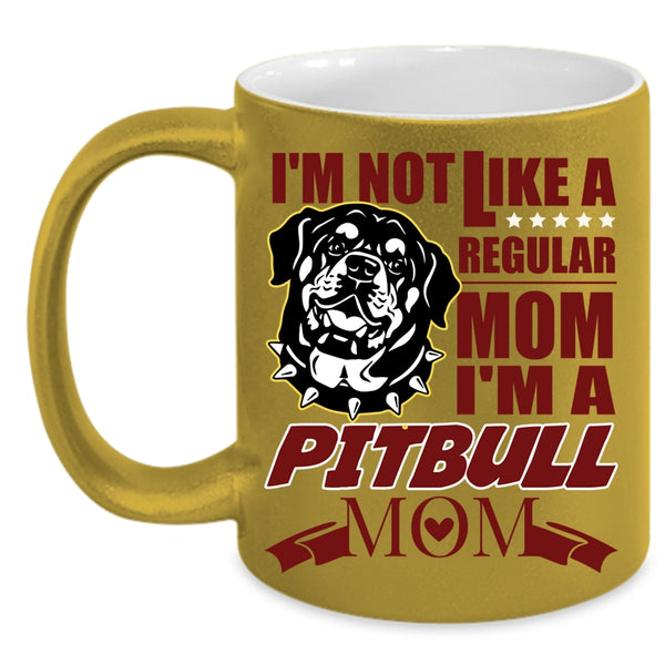 I'm Not Like A Regular Mom Coffee Mug, I'm A Pitbull Mom Coffee Cup