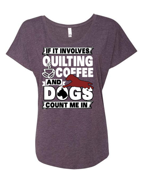 It Involves Quilting Coffee T Shirt, Dogs Count Me In T Shirt, Cool Shirt (Ladies' Triblend Dolman Sleeve)