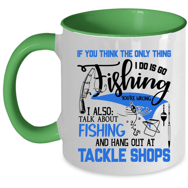 I Also Talk About Fishing Coffee Mug, I Do Is Go Fishing Accent Mug