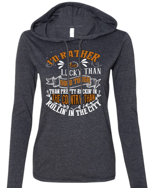 I'd Rather Be Lucky Than Good Tough T Shirt, Being A Husband T Shirt (Anvil Ladies Ringspun Hooded)