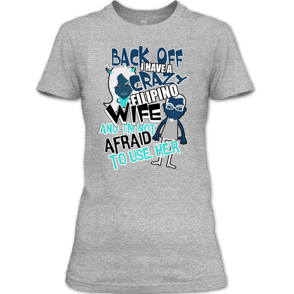 Back Off I Haeve A Crazy Filipino Wife T Shirt, Coolest Filipino Wife T Shirt