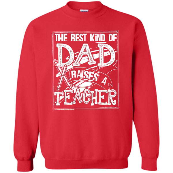 Dad Raises A Teacher T Shirt, Gift For Dad Sweatshirt