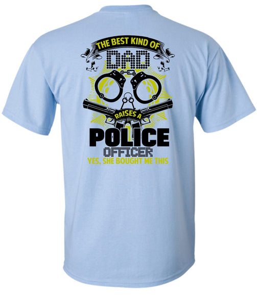The Best Kind Of Dad Raises A Police Officer T Shirt, I Love Police T Shirt