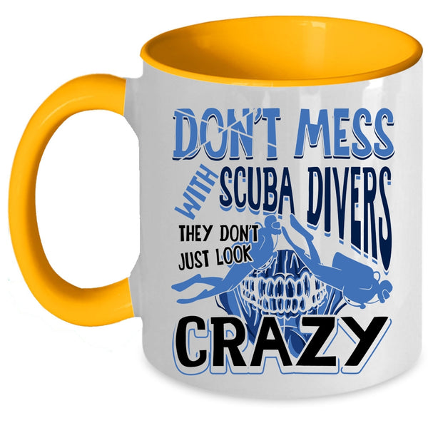 They Don't Just Look Crazy Coffee Mug, Don't Mess With Scuba Divers Accent Mug