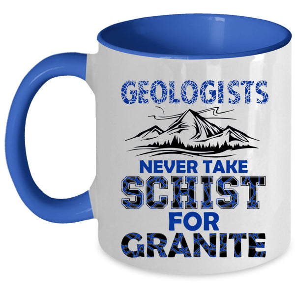 Never Take Schist For Granite Coffee Mug, Geologists Accent Mug