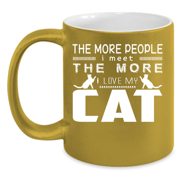 The More People I Meet The More I Love My Cat Mug
