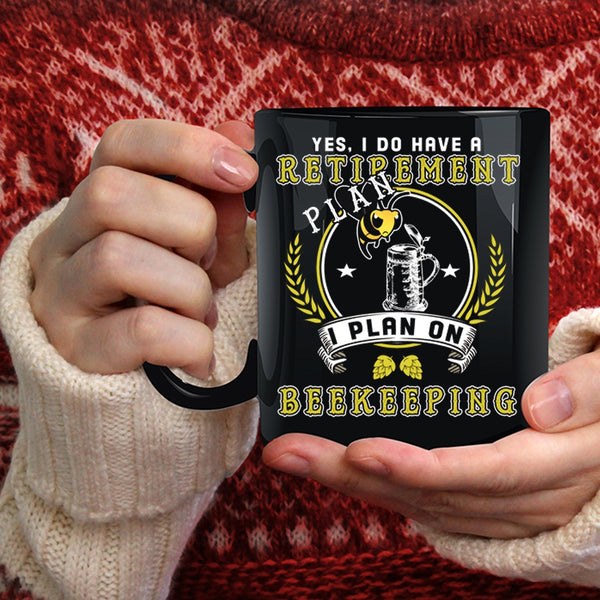 I Do Have A Retirement Plan Coffee Mug, I Plan On Beekeepping Coffee Cup