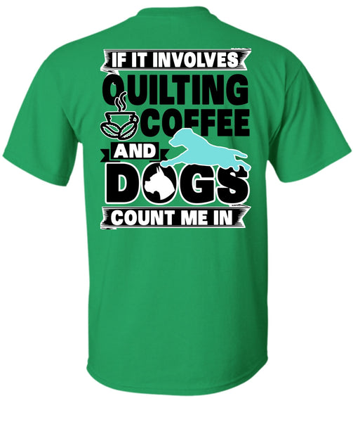 It Involves Quilting Coffee T Shirt, I Love My Dog T Shirt