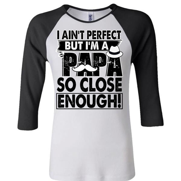 I'm A Papa So Close Enough T Shirt, I Love Papa T Shirt, Awesome T-Shirts