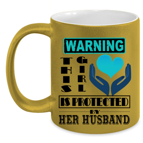 Cute Girls Coffee Mug, This Girl Is Protected My Her Husband Accent Mug