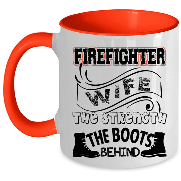 The Strength The Boots Behind Coffee Mug, Firefighter Wife Accent Mug