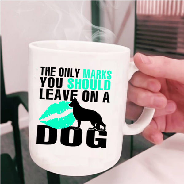 Cute Coffee Mug, The Only Marks You Should Leave On A Dog Cup