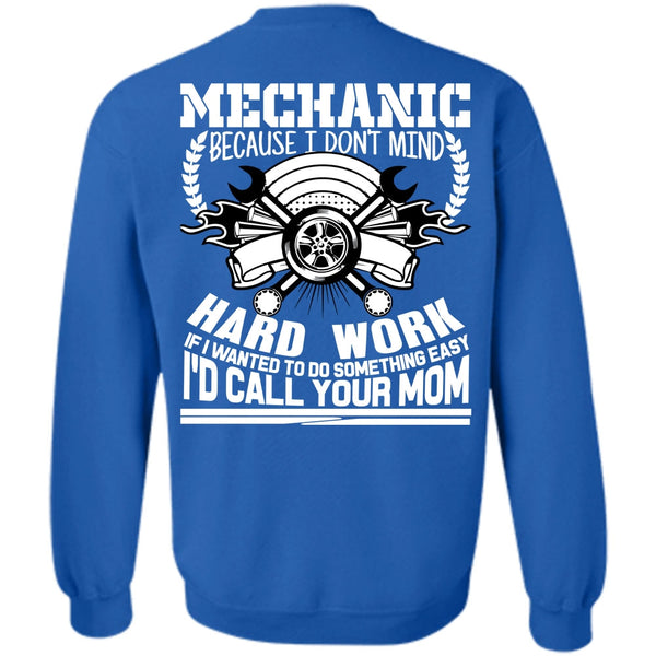 Being A Mechanic T Shirt, I'd Call Your Mom Sweatshirt