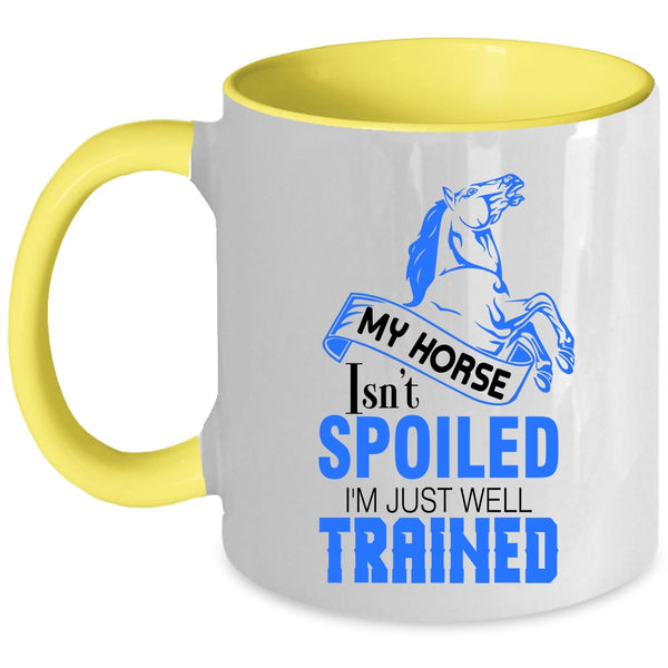 I'm Just Well Trained Coffee Mug, My Horse Isn't Spoiled Accent Mug