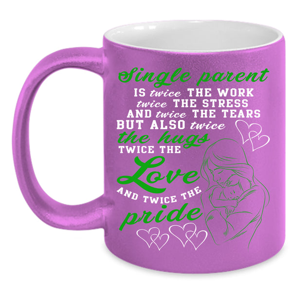 Single Parent Coffee Mug, Twice The Work Twice The Love Coffee Cup