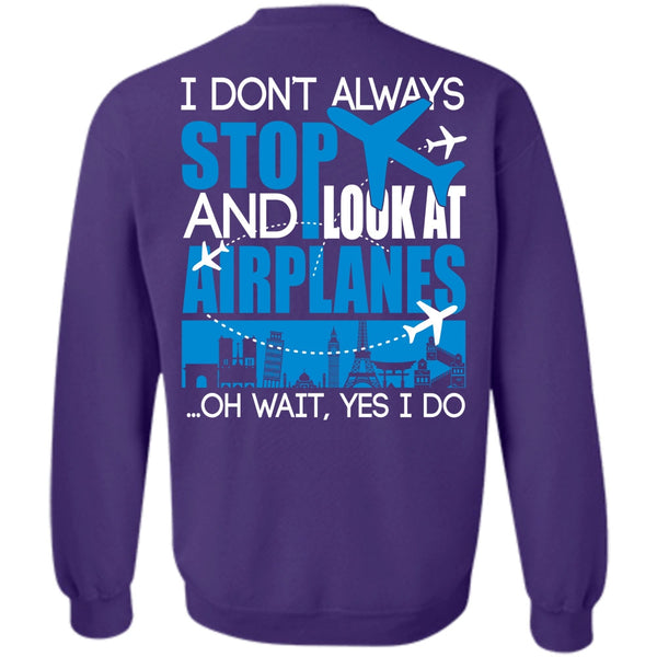 I Don't Always Stop T Shirt, I Love Aiplanes Sweatshirt