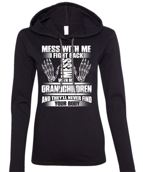 Mess With My Grandchildren T Shirt, Find Your Body T Shirt (Anvil Ladies Ringspun Hooded)