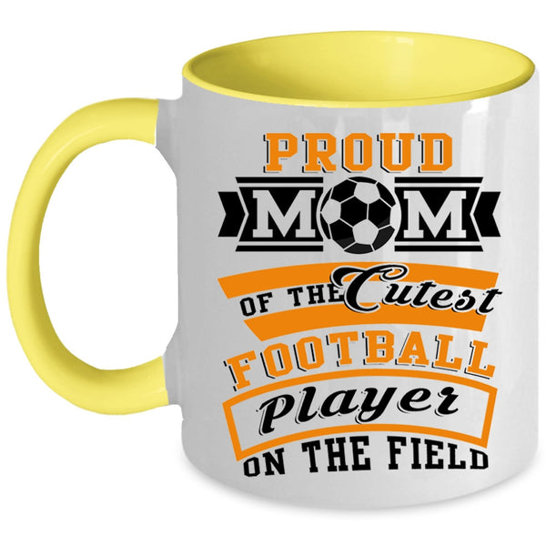 Cool Mom Coffee Mug, Proud Mom Of The Cutest Football Player Accent Mug