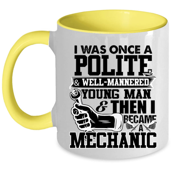 I Became A Mechanic Coffee Mug, I Was Once A Polite And Young Man Accent Mug