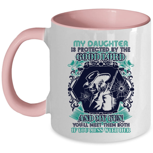 Don't Mess With Her Coffee Mug, My Daughter Is Protected By The Good Lord And My Gun Accent Mug