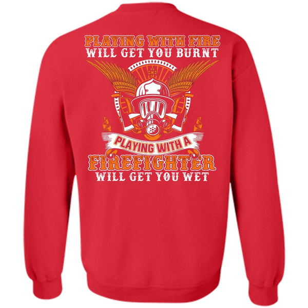 Playing With Fire T Shirt, I Love Firefighter Sweatshirt