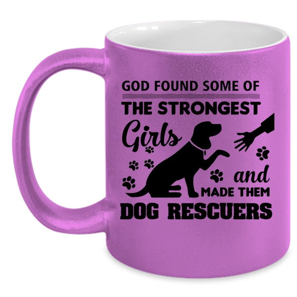 The Strongest Girls Mug, God Made Them Dog Rescuers Cup