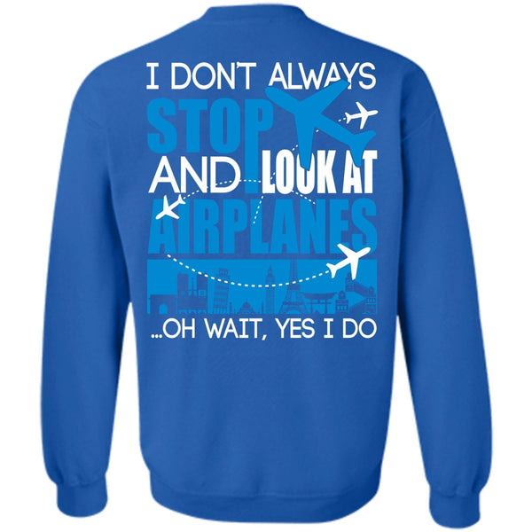 I Don't Always Stop T Shirt, I Love Aiplanes Sweatshirt