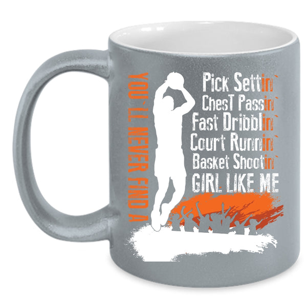 You'll Never Find A Basket Shooting Girl Like Me Coffee Mug, Cool Girls Coffee Cup