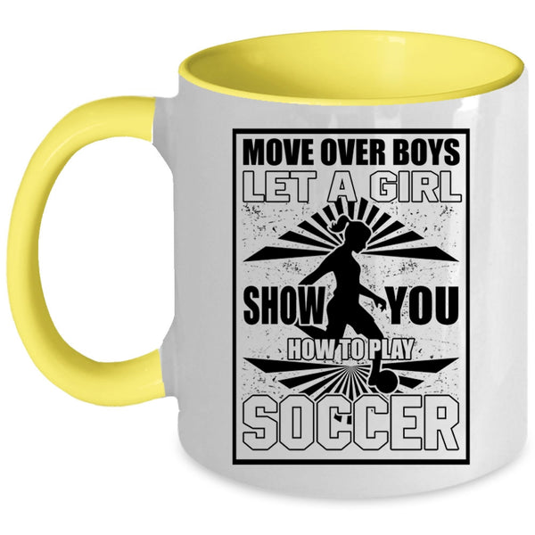 Funny Soccer Coffee Mug, Let A Girl Show You How To Play Soccer Accent Mug