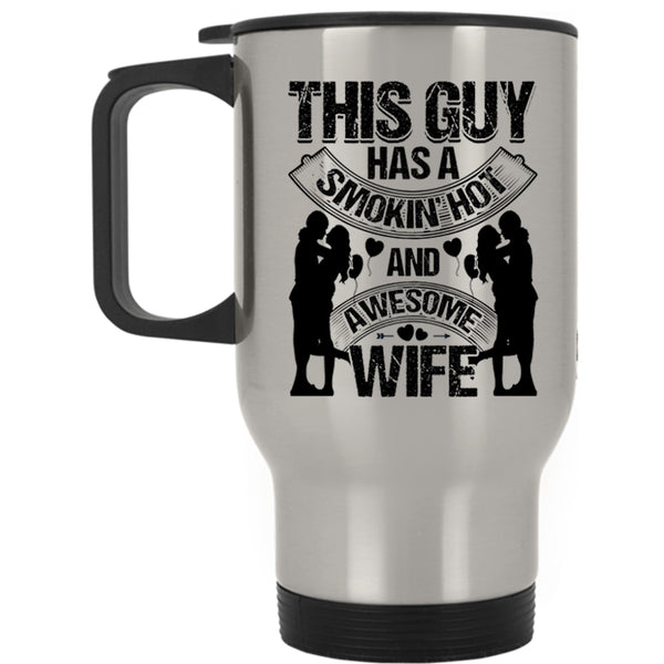 Just Married Travel Mug, This Guy Has A Hot Ans Awesome Wife Mug