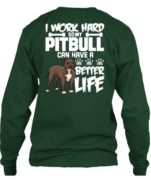 I Work Hard So My Pit Bull T Shirt, Better Life T Shirt