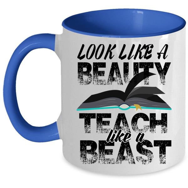 Teach Like A Beast Coffee Mug, Look Like A Beauty Accent Mug