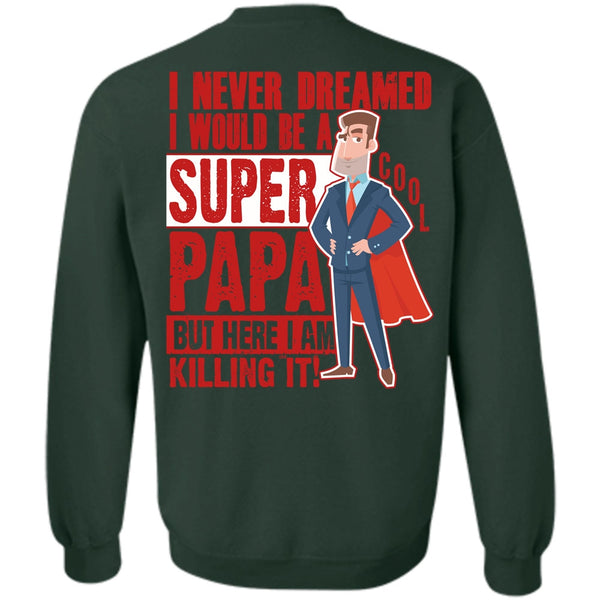I Never Dreamed T Shirt, I Love Papa Sweatshirt