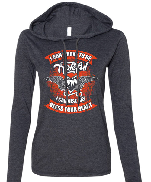 I Can Just Say Bless Your Heart T Shirt, To Be Hateful T Shirt (Anvil Ladies Ringspun Hooded)
