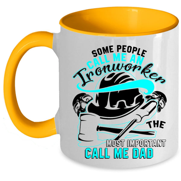 The Most Important Call Me Dad Coffee Mug, Some People Call Me An Ironworker Accent Mug
