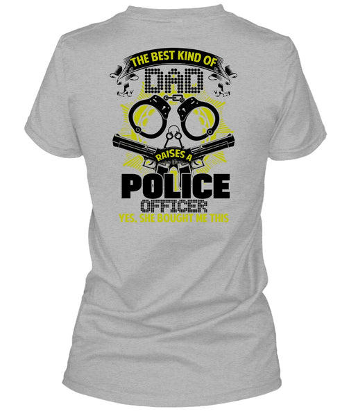 The Best Kind Of Dad Raises A Police Officer T Shirt, I Love Police T Shirt