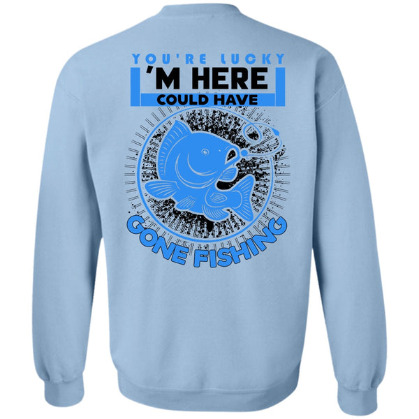 Being A Fisher T Shirt, I'm Here Could Have Gone Fishing Sweatshirt