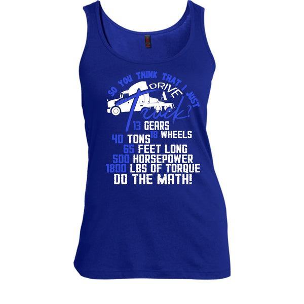 I Just Driver A Truck? T Shirt, I'm A Trucker Tank Top