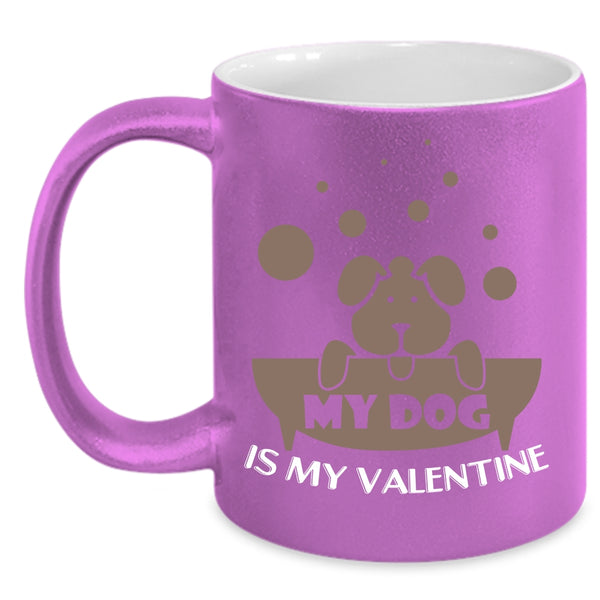 My Dog Is My Valentine Coffee Mug, Cute Dog Lovers Coffee Cup