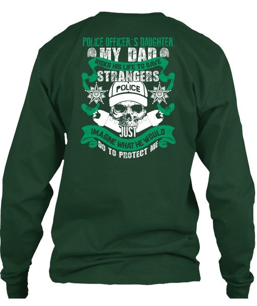 Police Officer's Daughter T Shirt, My Dad Risks His Life To Save T Shirt
