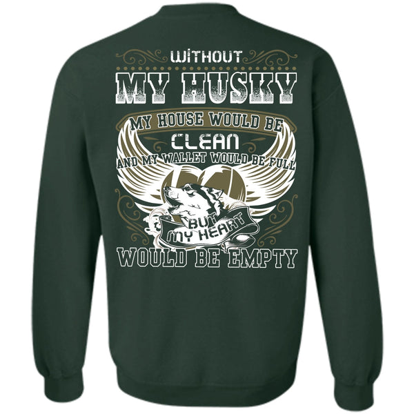 My Heart Would Be Empty T Shirt, I Love Husky Sweatshirt