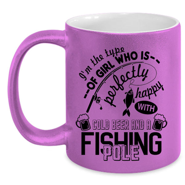 Happy With Cold Beer And A Fishing Pole Coffee Mug, Funny Girl Accent Mug
