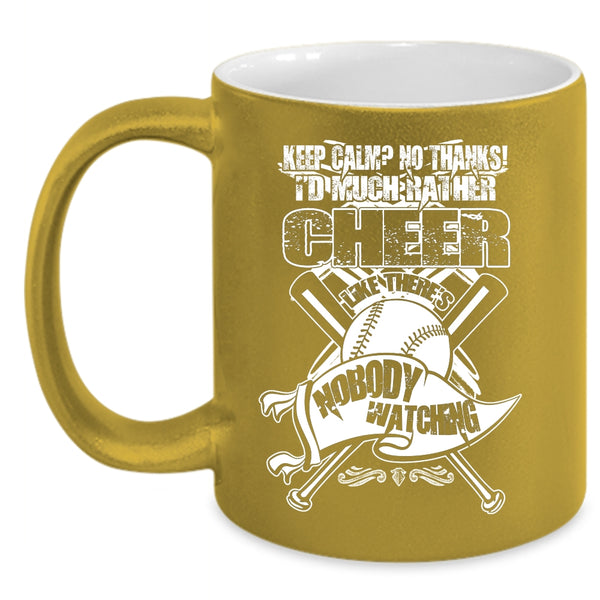 I'd Much Rather Cheer Coffee Mug, There's Nobody Watching Coffee Cup