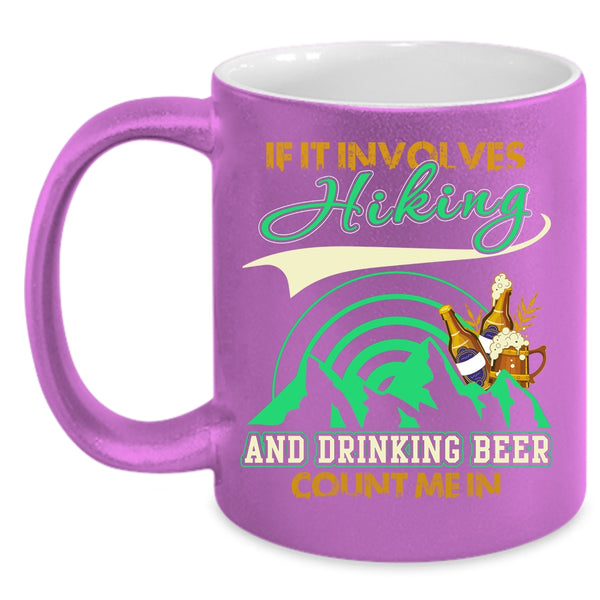 If It Involves Hiking And Drinking Beer Coffee Mug, Funny Drinking Coffee Cup