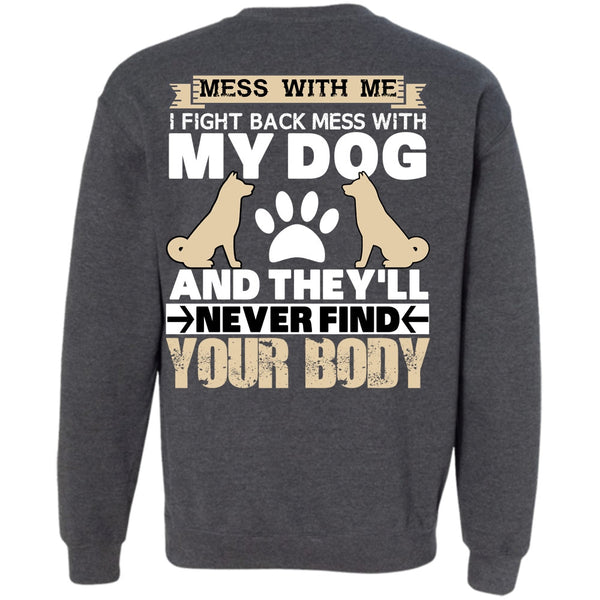 They'll Never Find Your Body T Shirt, I Love My Dog Sweatshirt