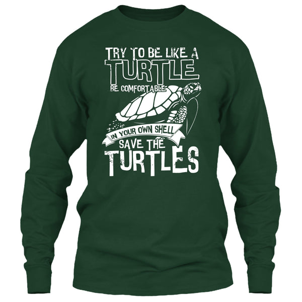 Try To Be Like A Turtle T Shirt, Your Own Shell Save The Turtles T Shirt
