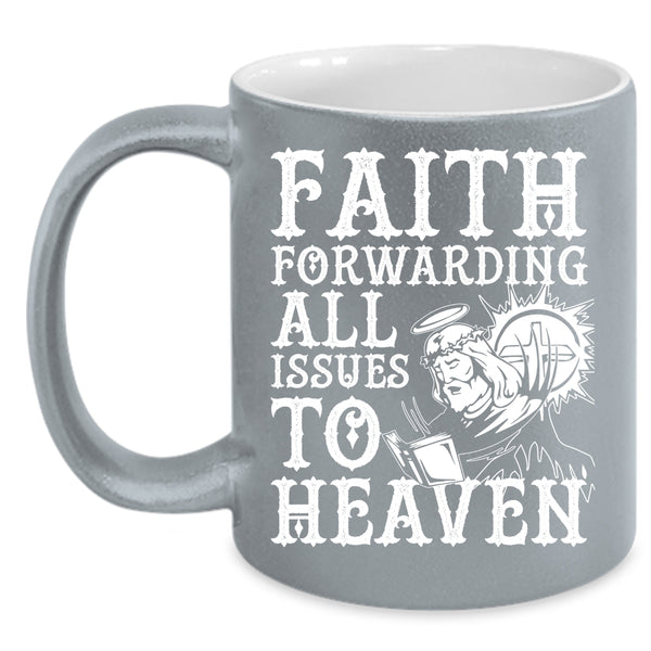Faith Forwarding All Issues To Heaven Coffee Mug, Cool Coffee Cup